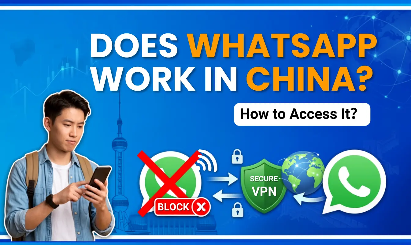 Does WhatsApp Work in China? [2026 Guide & How to Access It]