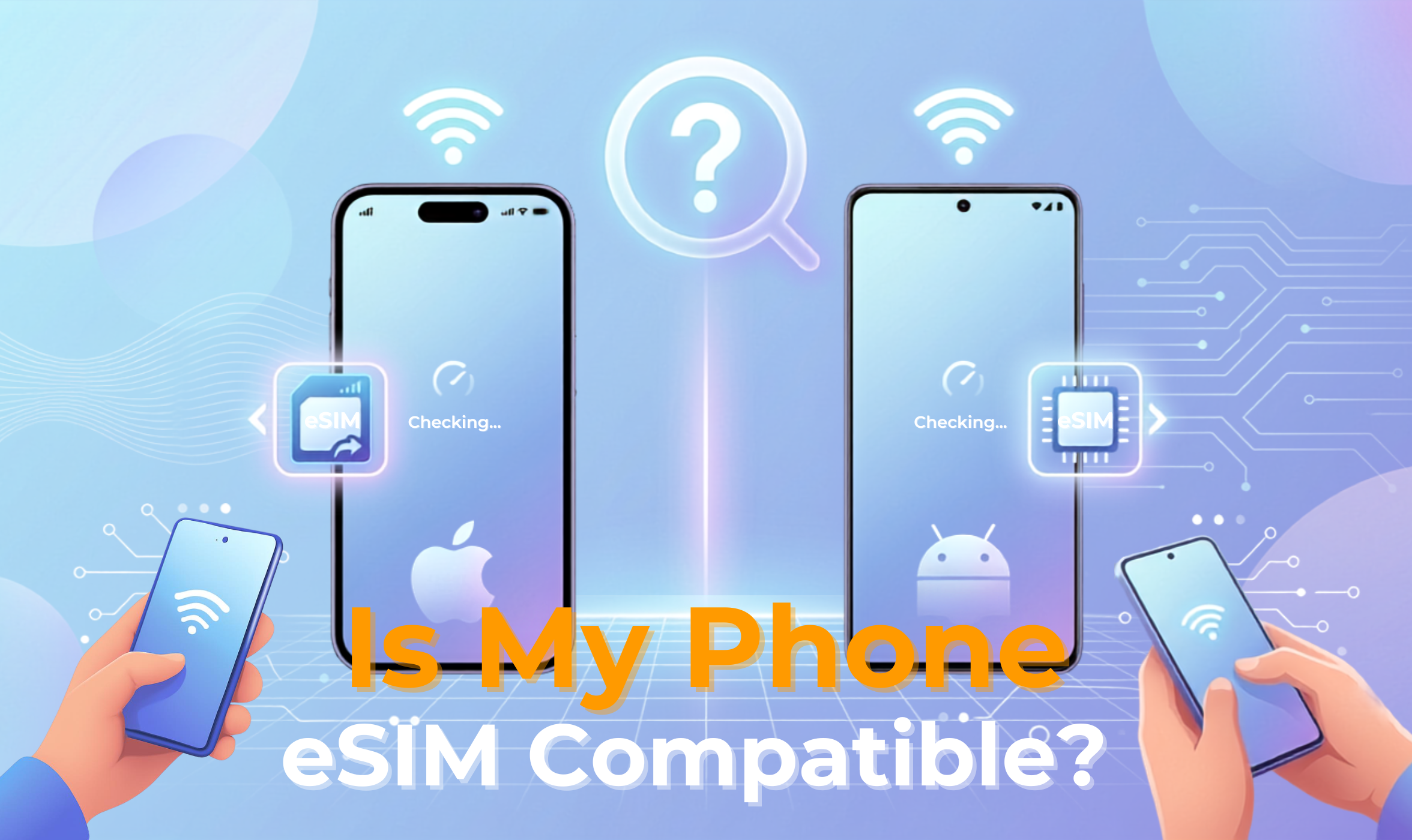 Is My Phone eSIM Compatible? iPhone & Android Compatibility List